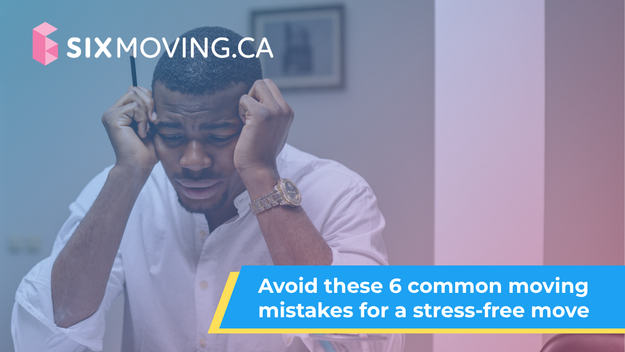 Avoid these 6 common moving mistakes for a stress-free move